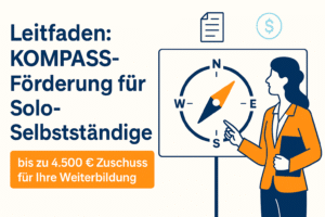 KOMPASS-Förderung 2025: Bis zu 4.500€ Zuschuss für Solo-Selbstständige – Leitfaden & Antrag