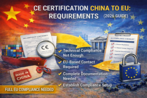 CE Certification China to EU: What Manufacturers Must Know
