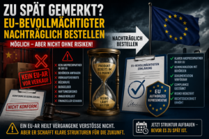 EU-Bevollmächtigter nachträglich bestellen – geht das überhaupt?